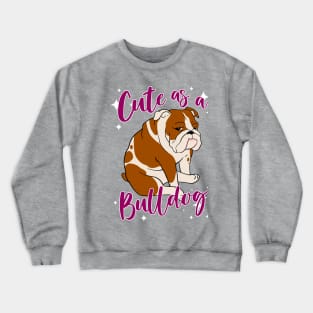 Cute as a Bulldog Crewneck Sweatshirt